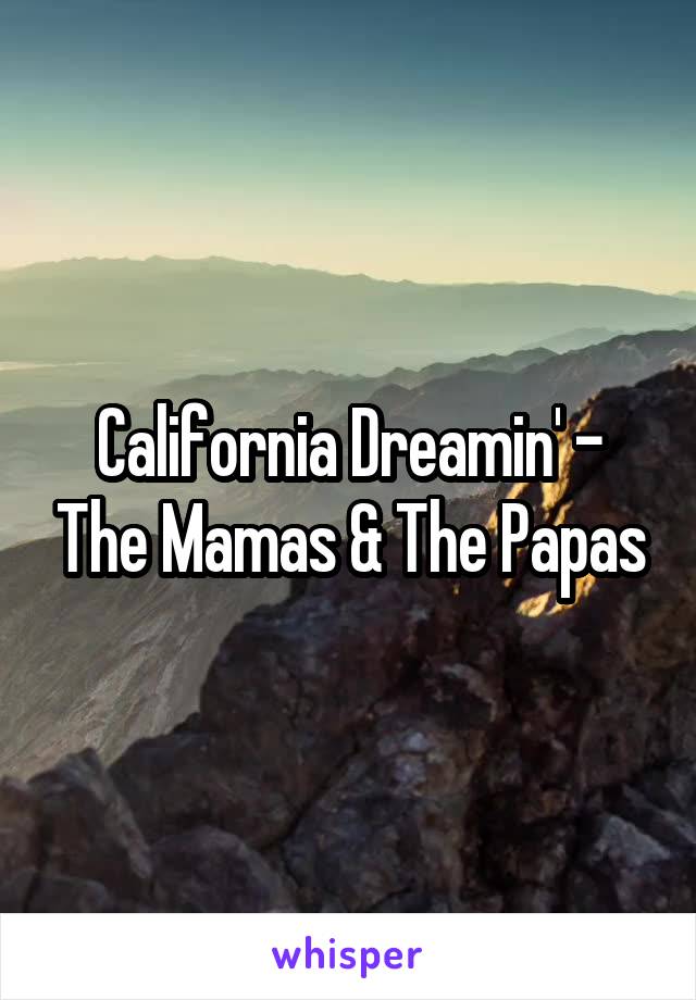 California Dreamin' - The Mamas & The Papas