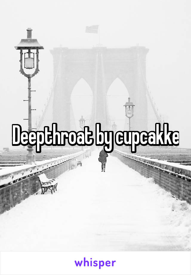 Deepthroat by cupcakke