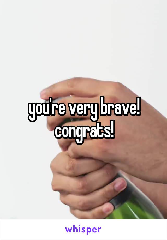 you're very brave! congrats!