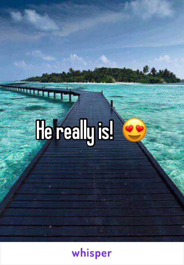 He really is!  😍
