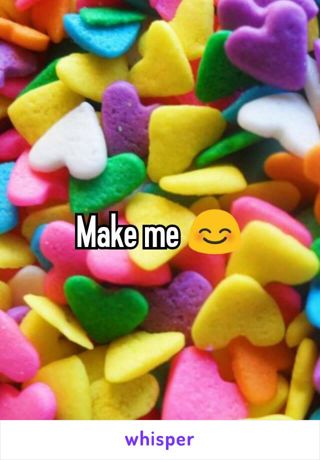 Make me 😊