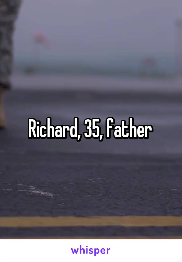 Richard, 35, father 