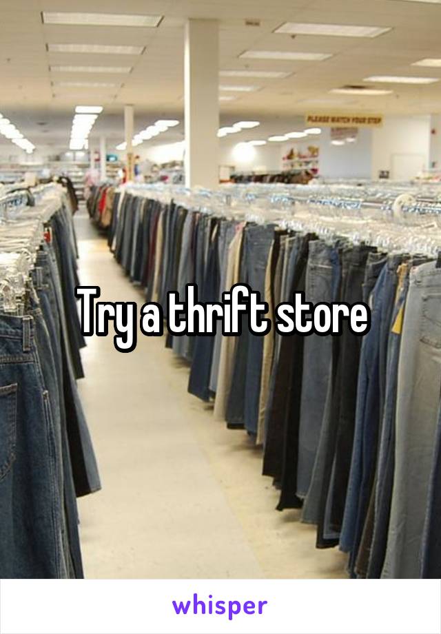 Try a thrift store