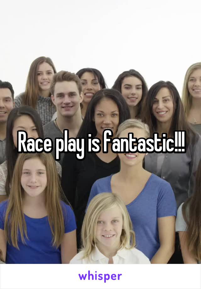 Race play is fantastic!!!