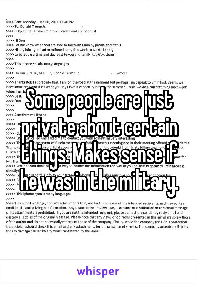 Some people are just private about certain things. Makes sense if he was in the military.