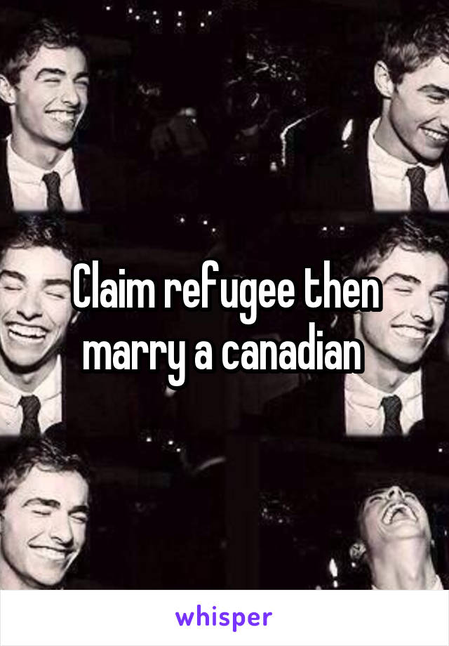 Claim refugee then marry a canadian 