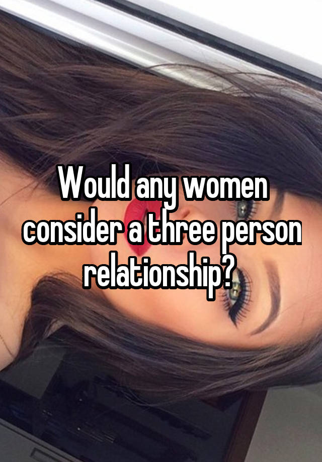 would-any-women-consider-a-three-person-relationship