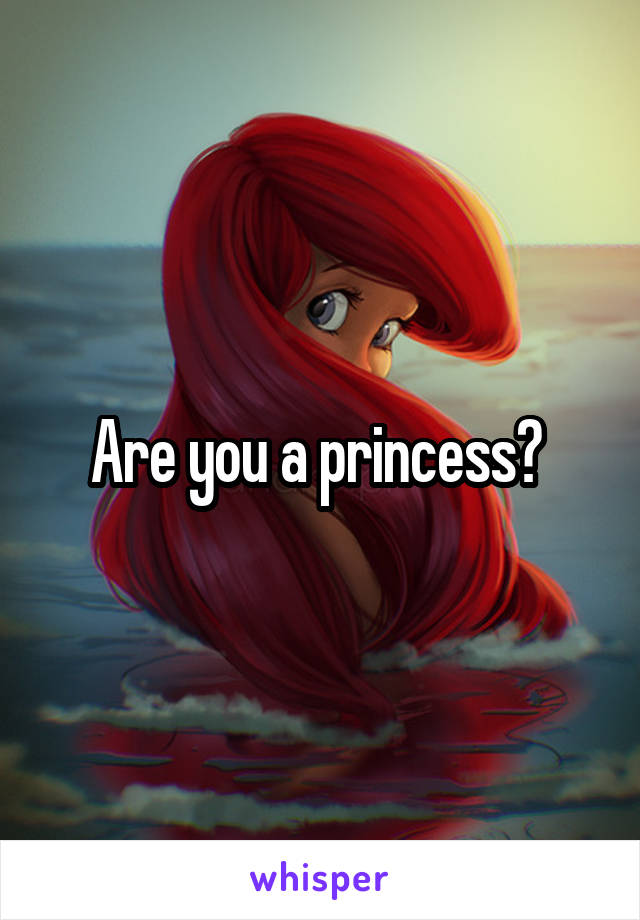 Are you a princess? 