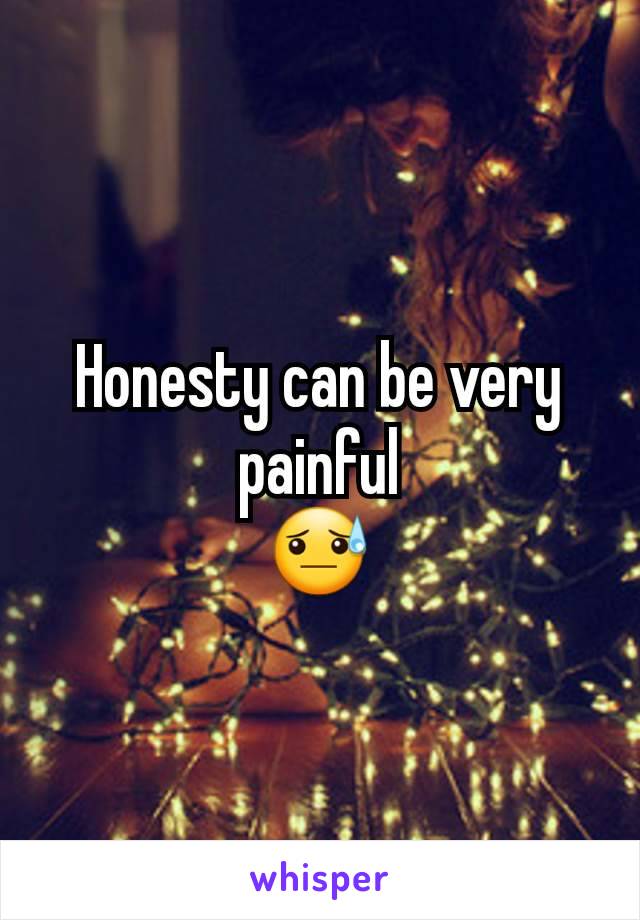 Honesty can be very painful
😓