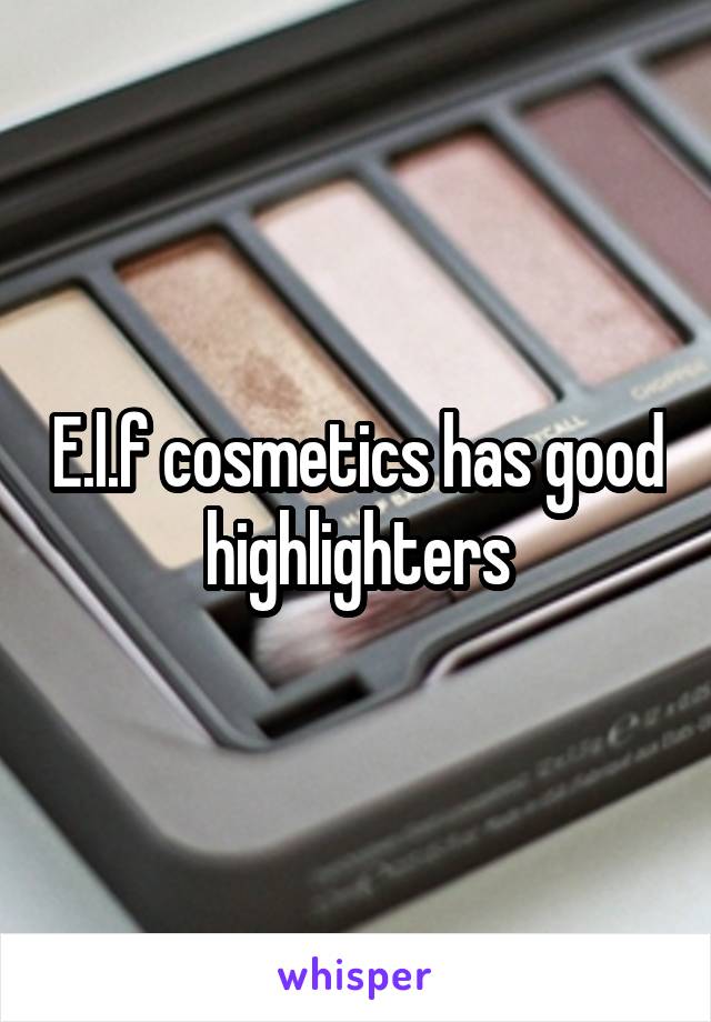E.l.f cosmetics has good highlighters