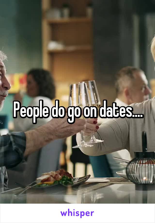 People do go on dates....