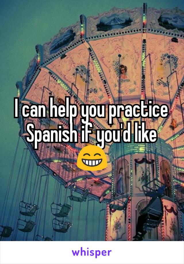 I can help you practice Spanish if you'd like
😁