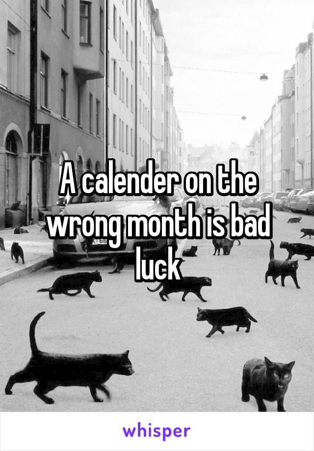 A calender on the wrong month is bad luck