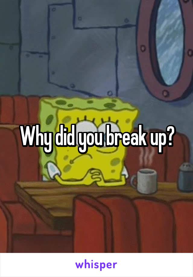 Why did you break up?