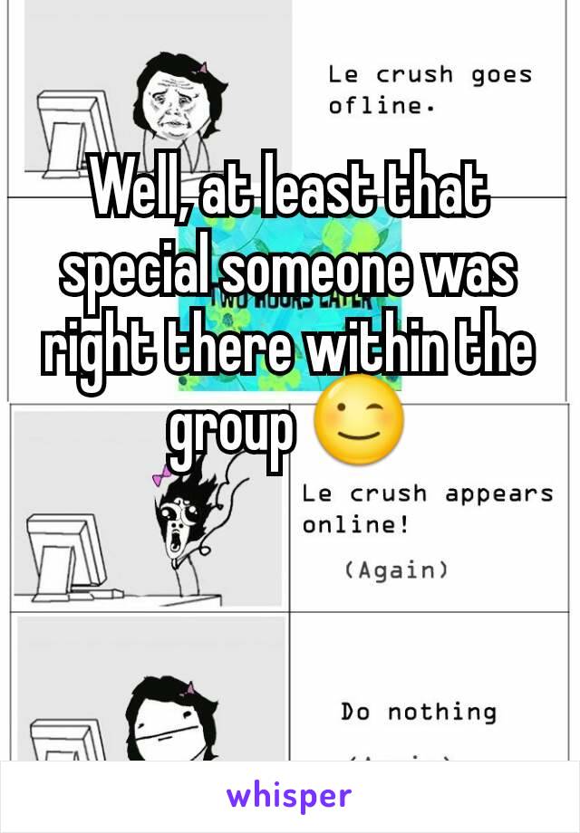 Well, at least that special someone was right there within the group 😉