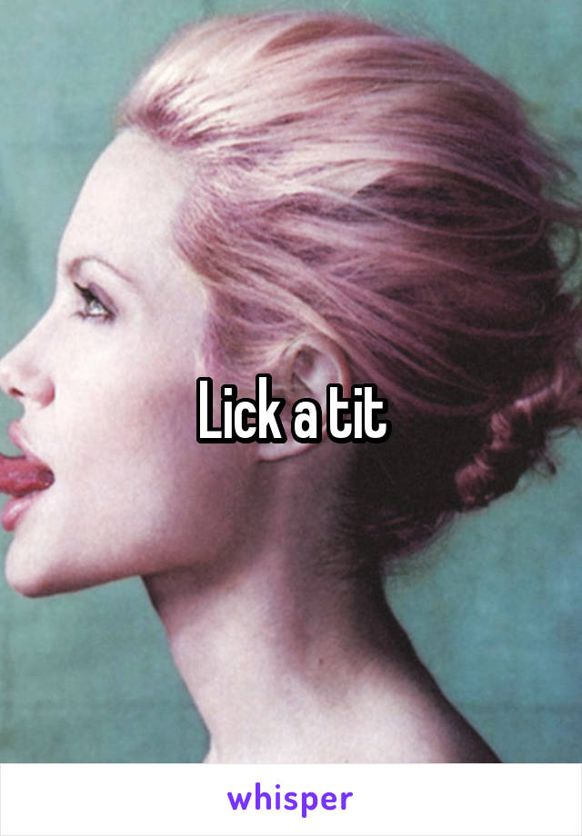 Lick a tit