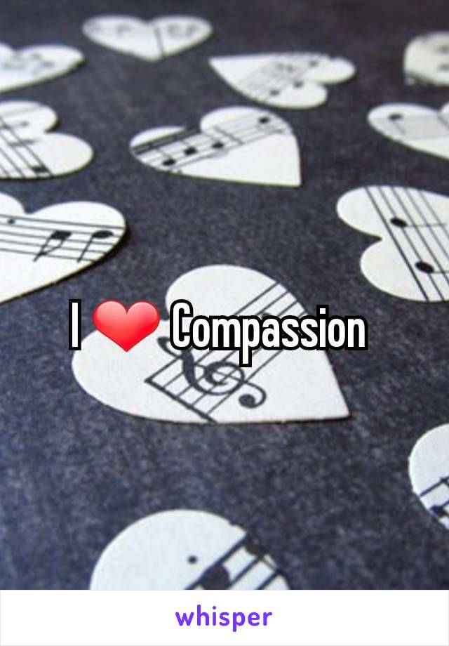 I ❤ Compassion 