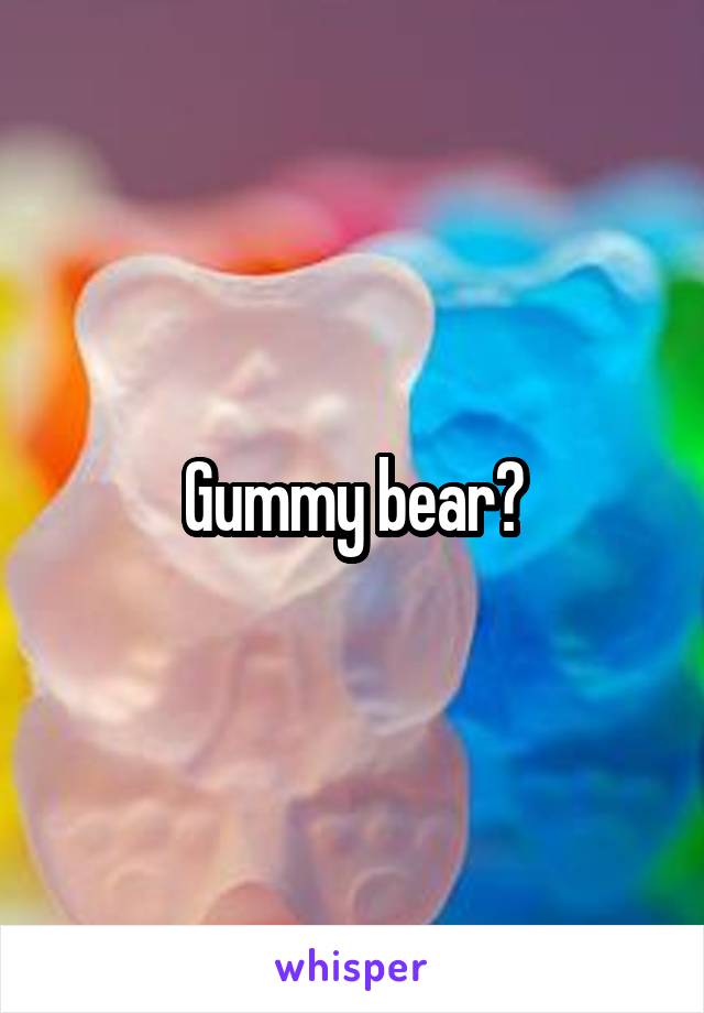 Gummy bear?