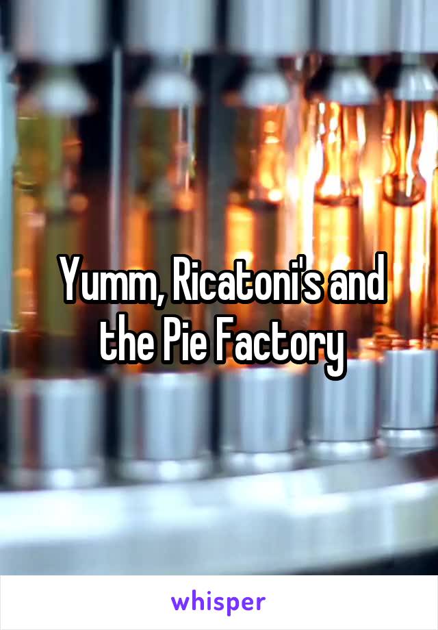 Yumm, Ricatoni's and the Pie Factory