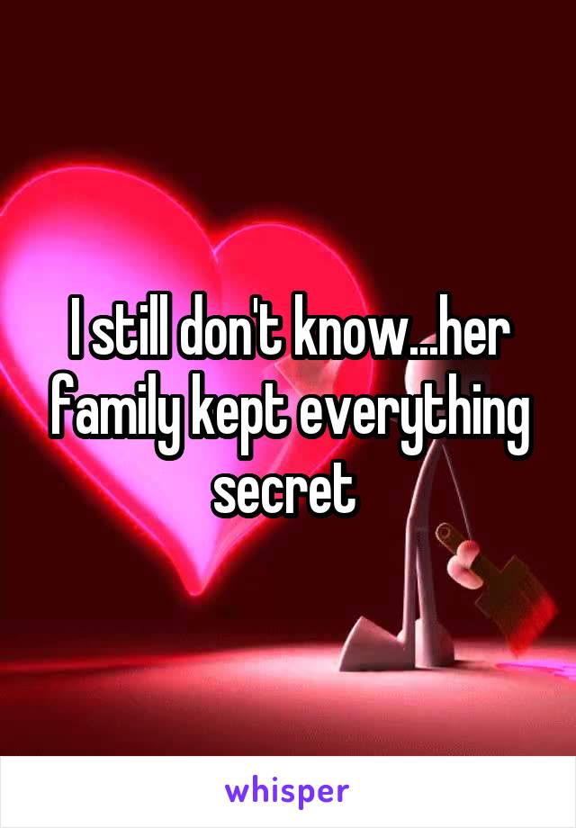 I still don't know...her family kept everything secret 