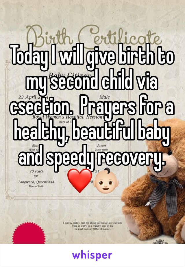 Today I will give birth to my second child via csection.  Prayers for a healthy, beautiful baby and speedy recovery. ❤️👶🏻
