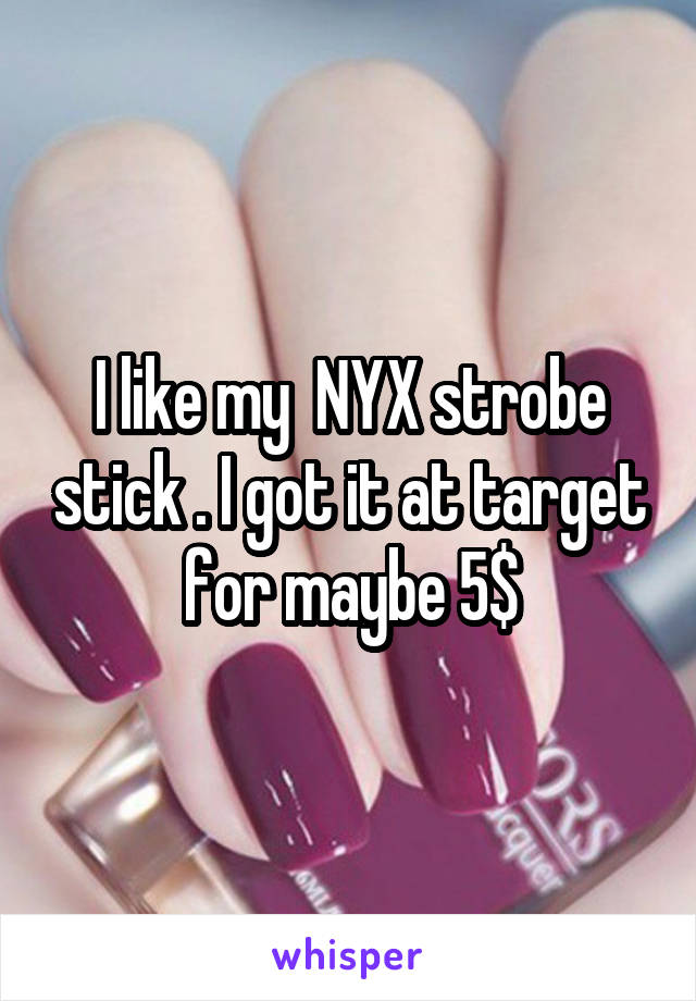 I like my  NYX strobe stick . I got it at target for maybe 5$