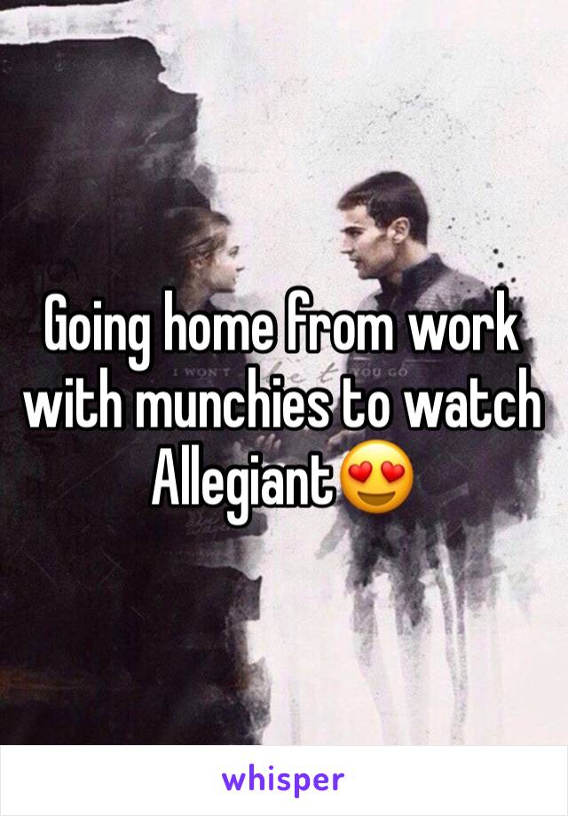 Going home from work with munchies to watch Allegiant😍