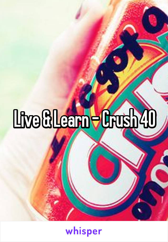 Live & Learn - Crush 40