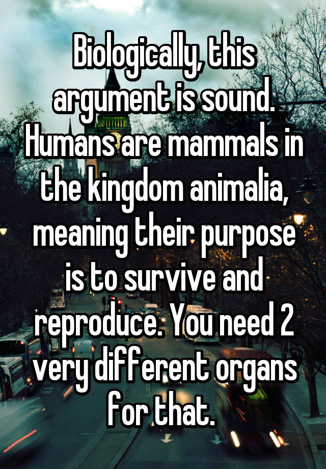 Biologically, this argument is sound. Humans are mammals in the kingdom