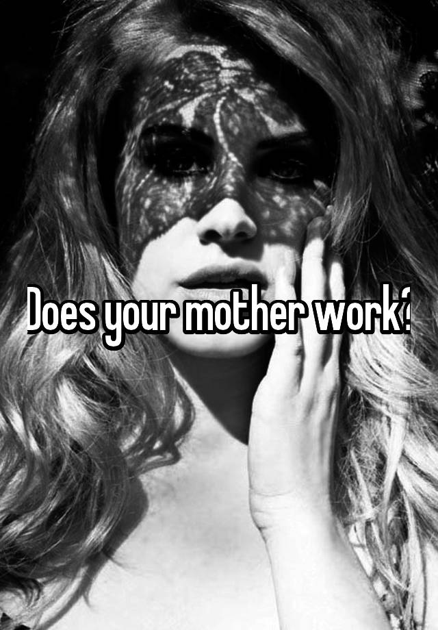 does-your-mother-work