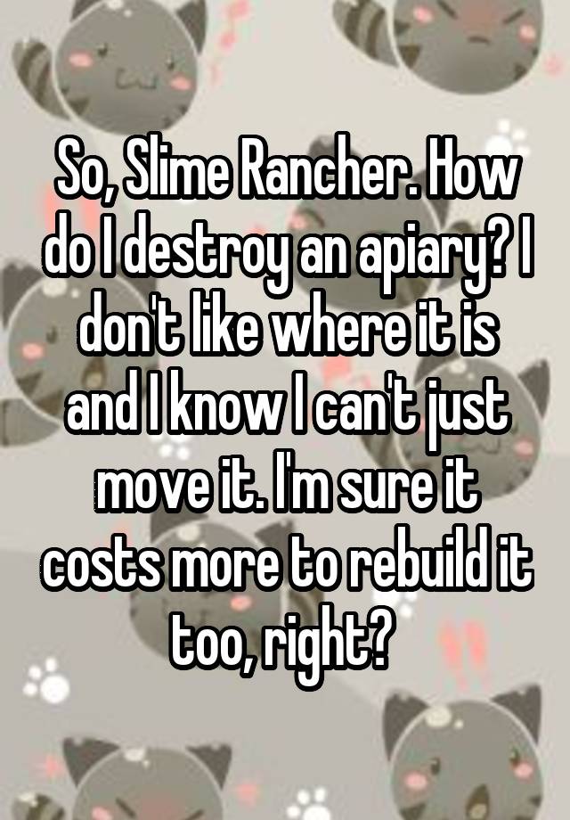 so-slime-rancher-how-do-i-destroy-an-apiary-i-don-t-like-where-it-is