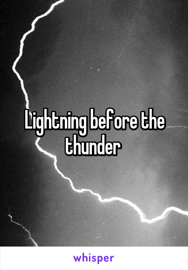 Lightning before the thunder 