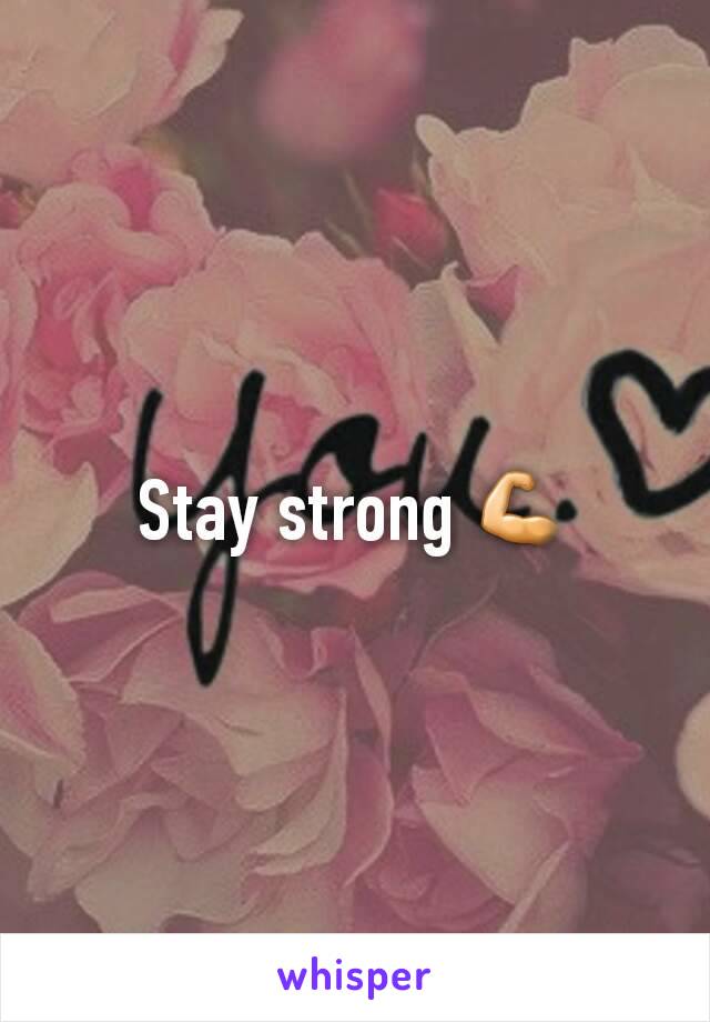 Stay strong 💪