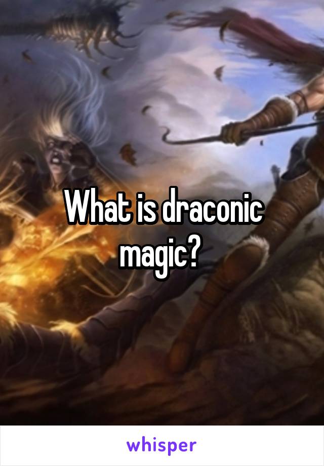 What is draconic magic? 