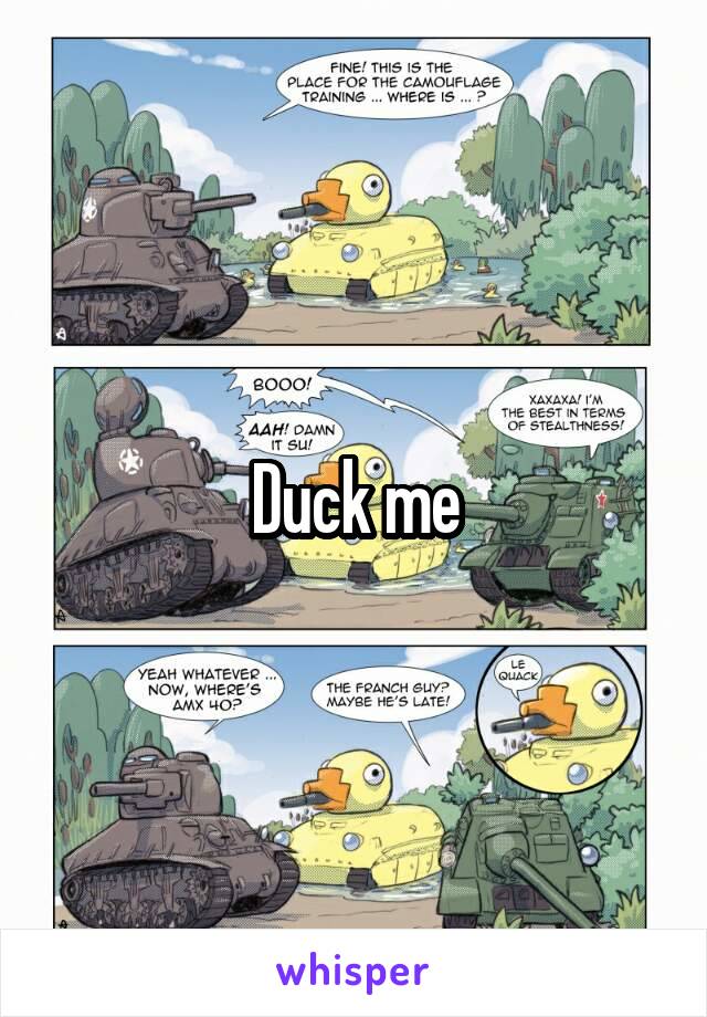 Duck me