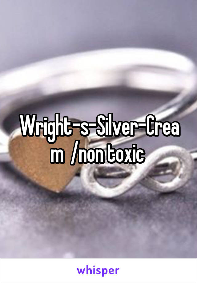 Wright-s-Silver-Cream  /non toxic 