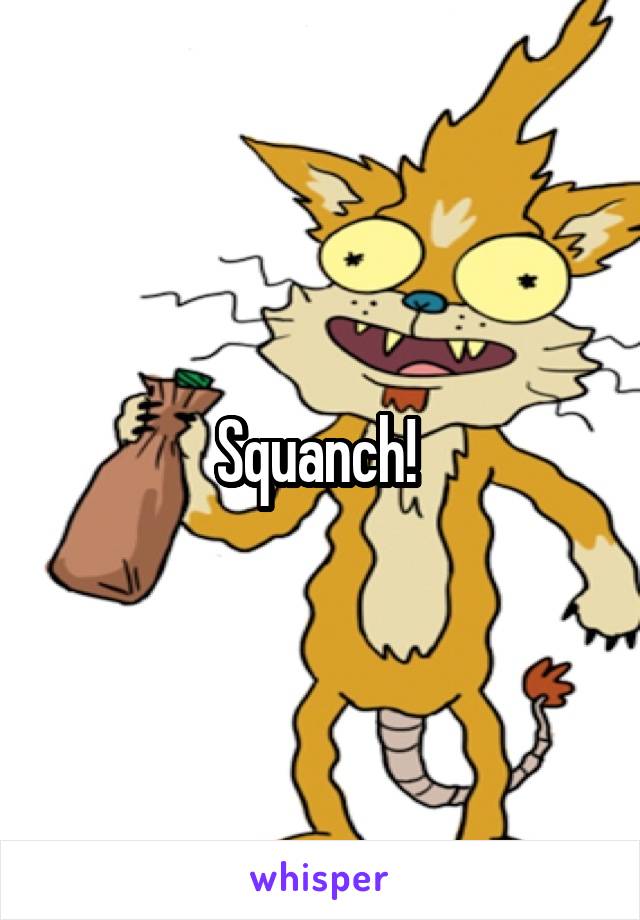 Squanch! 