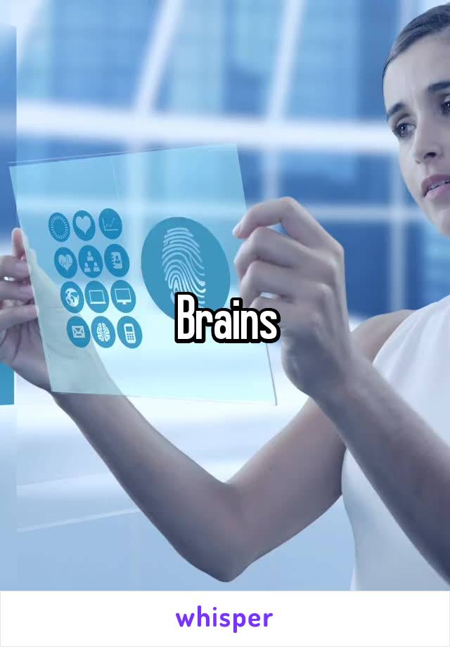 Brains