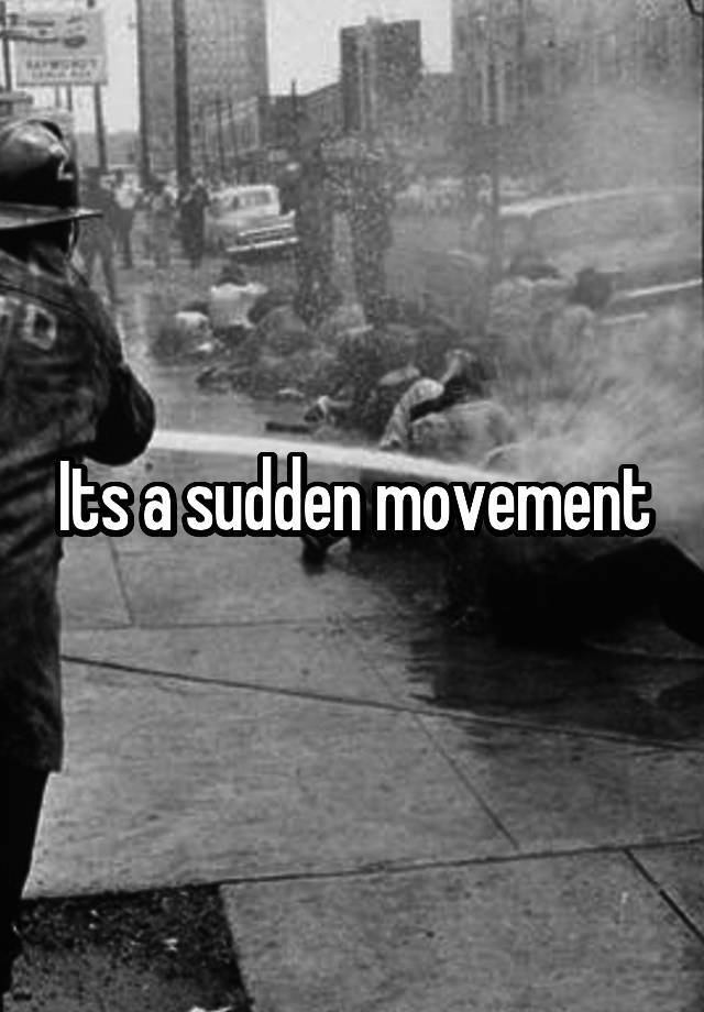 its-a-sudden-movement