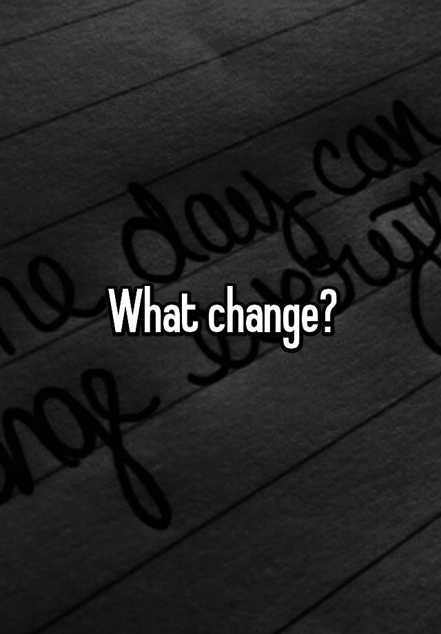 what-change