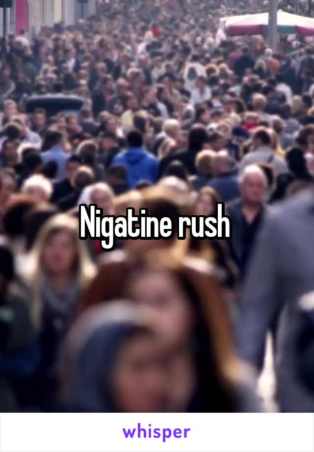 Nigatine rush 