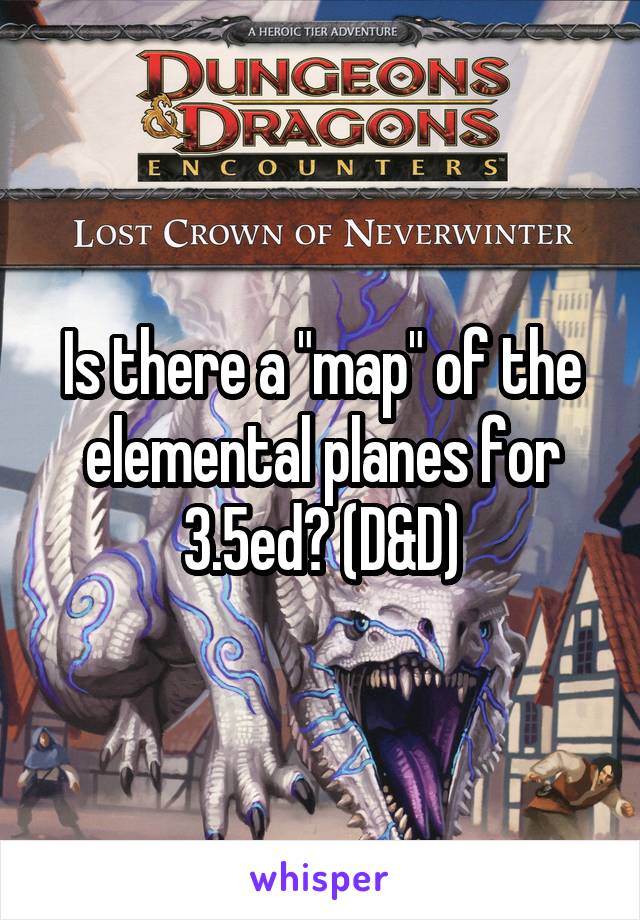 Is there a "map" of the elemental planes for 3.5ed? (D&D)