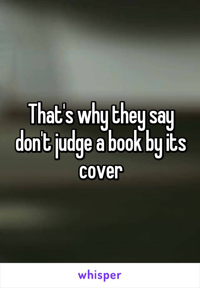 That's why they say don't judge a book by its cover
