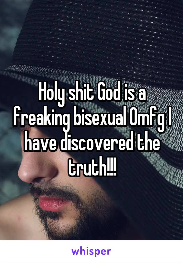 Holy shit God is a freaking bisexual Omfg I have discovered the truth!!!