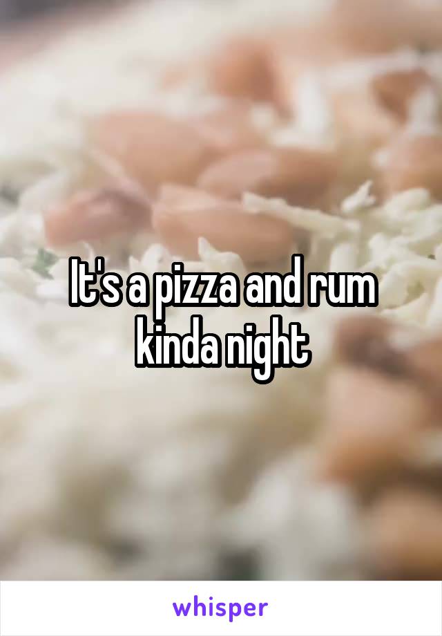 It's a pizza and rum kinda night