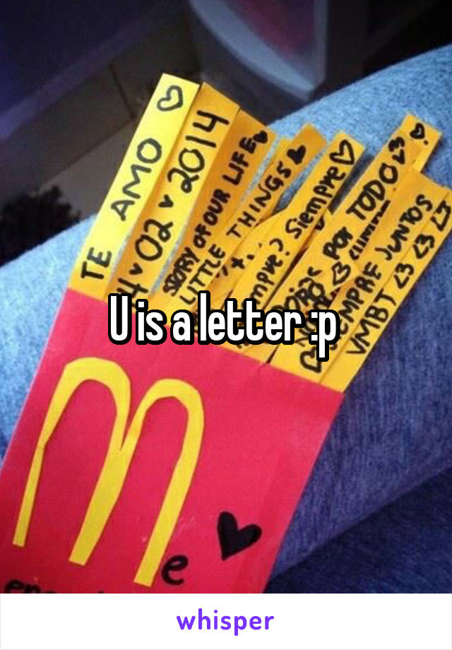 U is a letter :p 