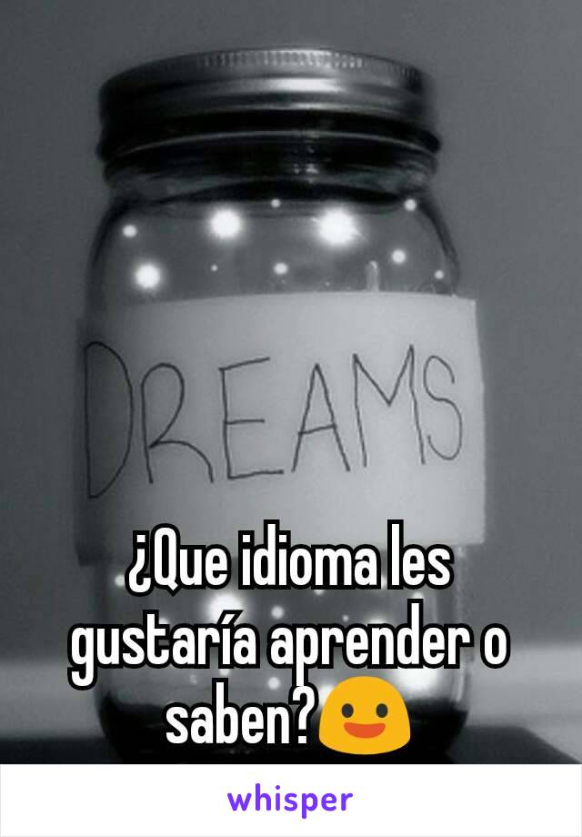 ¿Que idioma les gustaría aprender o saben?😃