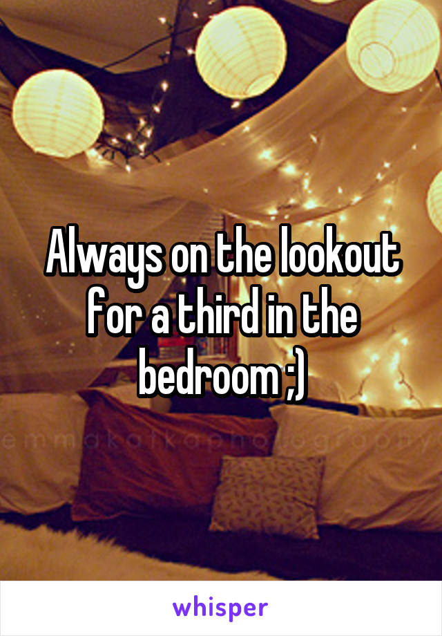 Always on the lookout for a third in the bedroom ;)