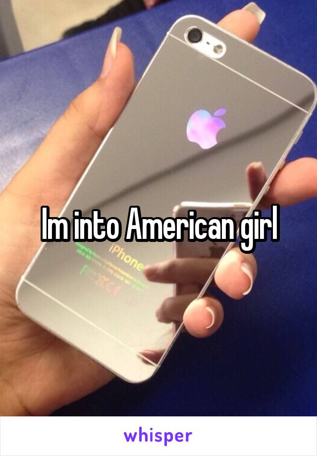 Im into American girl