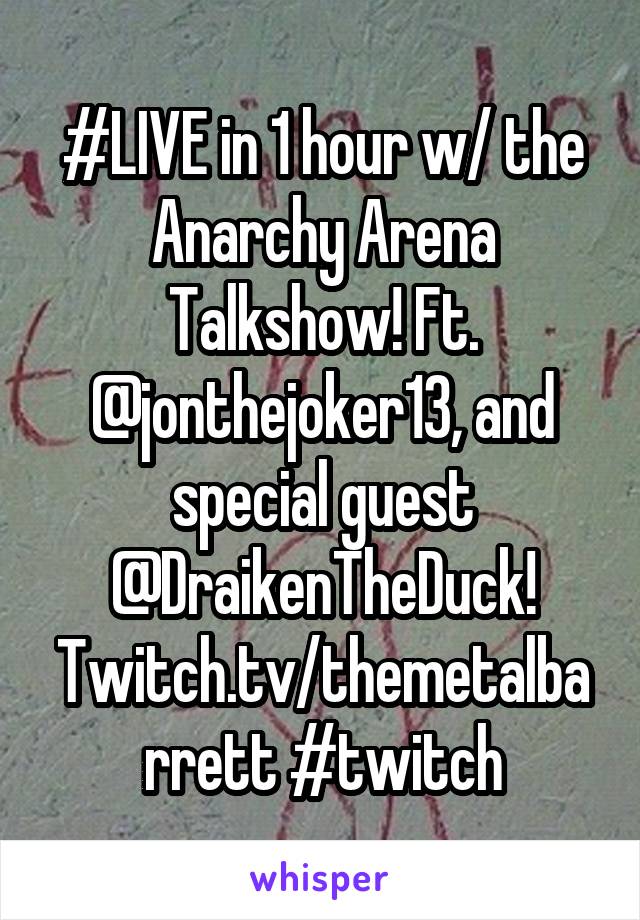 #LIVE in 1 hour w/ the Anarchy Arena Talkshow! Ft. @jonthejoker13, and special guest @DraikenTheDuck! Twitch.tv/themetalbarrett #twitch